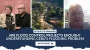 Cebu's Flood Control Projects: Are They Enough to Solve the Problem?